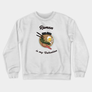 Ramen is my Valentine Crewneck Sweatshirt